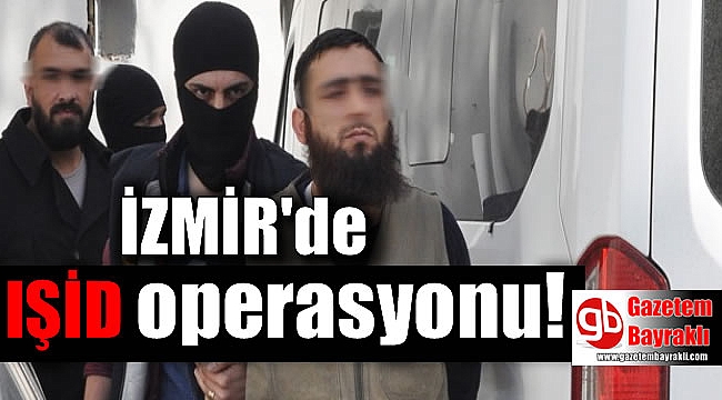 İzmir'de IŞİD operasyonu