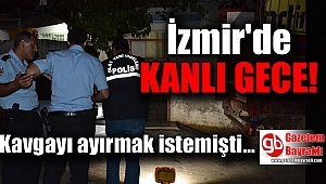 İzmir'de kavgayı ayırmak istemişti canından oldu