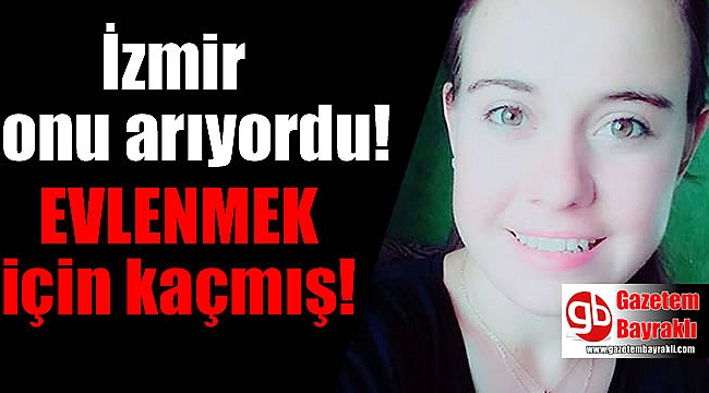 İzmir'de kayıp olan Selin evlenmek için kaçmış