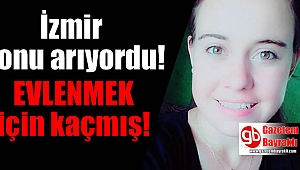 İzmir'de kayıp olan Selin evlenmek için kaçmış