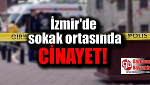 İzmir'de sokak ortasında cinayet