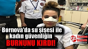 İzmir'de su şişesi ile kadın güvenliğin burnunu kırdı