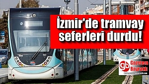 İzmir'de tramvay seferleri durdu