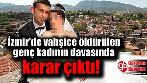 İzmir'de vahşice öldürülen genç kadının davasında karar çıktı