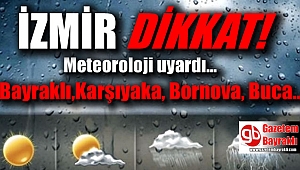 İzmir dikkat meteoroloji uyardı