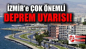İzmir'e çok önemli deprem uyarısı