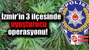 İzmir'in 3 ilçesinde uyuşturucu operasyonu