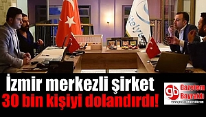 İzmir merkezli şirket 30 bin kişiyi dolandırdı