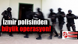 İzmir polisinden büyük operasyon