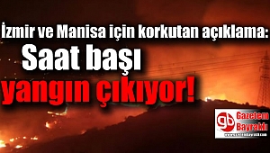 İzmir ve Manisa için korkutan açıklama: Saat başı yangın çıkıyor