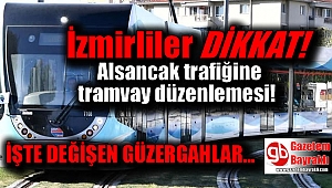 İzmirliler dikkat Alsancak trafiğine tramvay düzenlemesi
