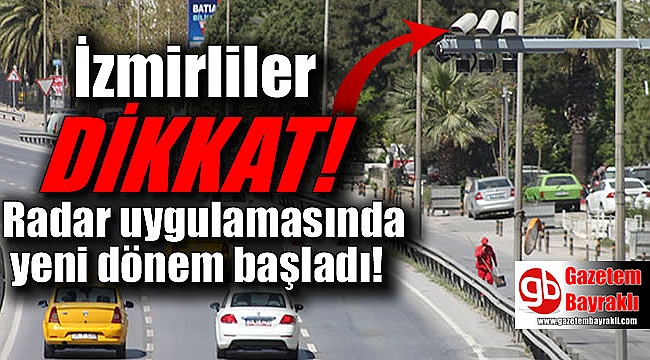 İzmirliler dikkat radar uygulamasında yeni dönem başladı