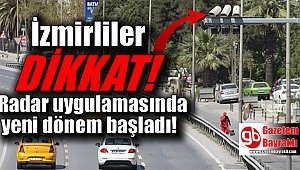 İzmirliler dikkat radar uygulamasında yeni dönem başladı
