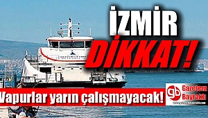 İzmirliler dikkat : Vapurlar yarın çalışmayacak
