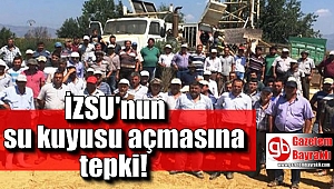 İZSU'nun su kuyusu açmasına köylüler tepki gösterdi