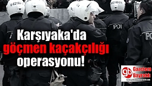Karşıyaka'da göçmen kaçakçılığı operasyonu