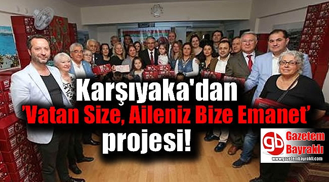 Karşıyaka'dan ’Vatan Size, Aileniz Bize Emanet’ projesi