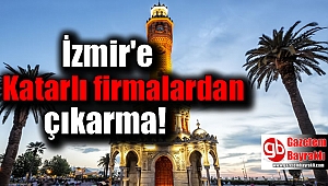 Katarlı firmalar İzmir'e geliyor