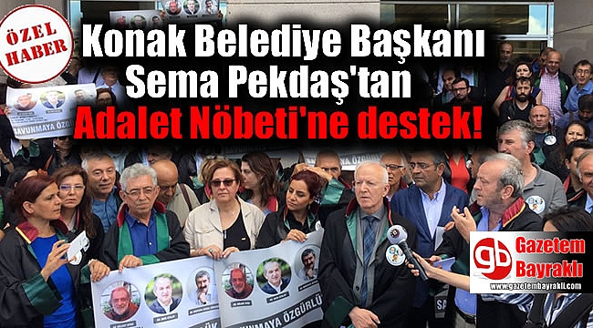 Konak Belediye Başkanı Sema Pekdaş'tan Adalet Nöbeti'ne destek