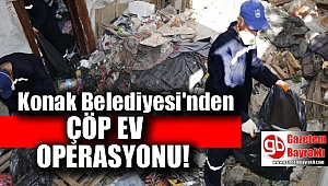 Konak Belediyesi'nden çöp ev operasyonu