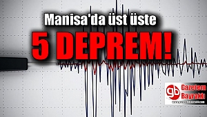 Manisa'da üst üste 5 deprem
