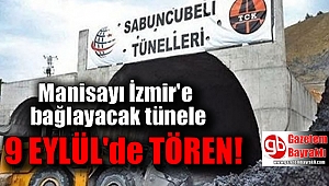 Manisayı İzmir'e bağlayacak tünele 9 Eylül'de tören