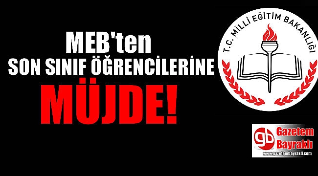 MEB'ten son sınıf öğrencilerine müjde