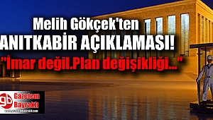Melih Gökçek'ten Anıtkabir açıklaması : Plan değişikliği