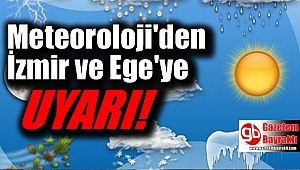 Meteoroloji'den İzmir ve Ege'ye uyarı