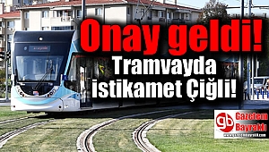 Onay geldi : Tramvay'da istikamet Çiğli