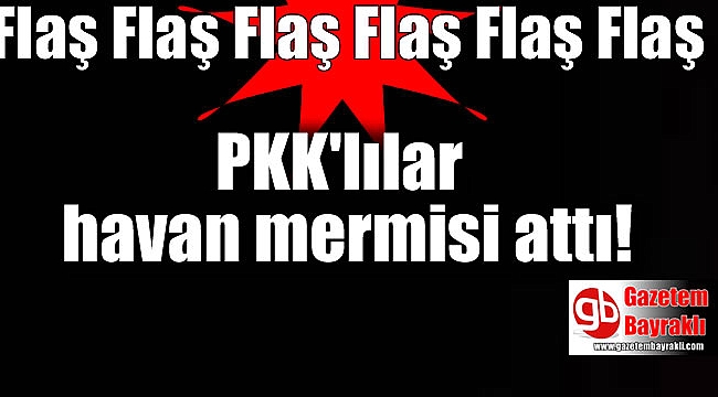 PKK'lılar havan mermisi attı