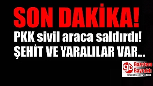 PKK sivil araca saldırdı: Şehit ve yaralılar var