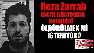 Reza Zarrab (Rıza Sarraf) tecrit hücresine konuldu