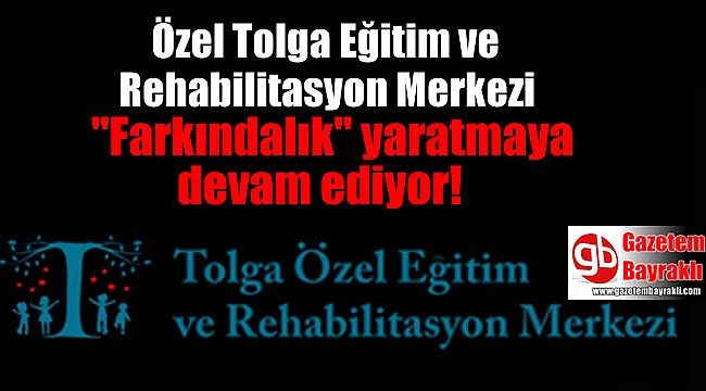 Tolga Eğitim ve Rehabilitasyon Merkezi 'Farkındalık' yaratmaya devam ediyor