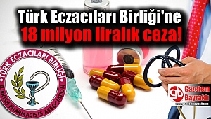 Türk Eczacıları Birliği'ne 18 milyon liralık ceza