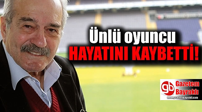 Ünlü oyuncu Fikret Hakan hayatını kaybetti
