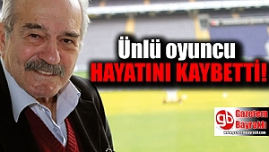 Ünlü oyuncu Fikret Hakan hayatını kaybetti