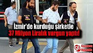 37 Milyon Liralık vurgun yapan dolandırıcı yakalandı