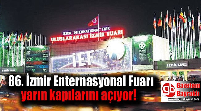 86. İzmir Enternasyonal Fuarı yarın kapılarını açıyor
