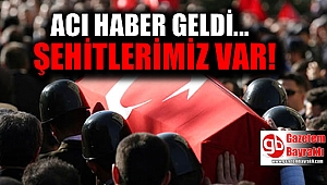 Acı haber geldi : Şehitlerimiz var