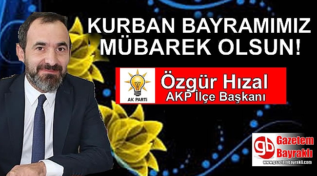 Ak parti İlçe Başkanı Özgür Hızal'dan Kurban Bayramı mesajı