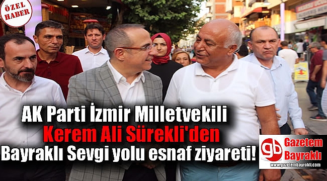 AK Parti İzmir Milletvekili Kerem Ali Sürekli'den Bayraklı Sevgi yolu esnaf ziyareti