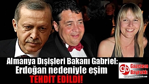 Almanya Dışişleri Bakanı Gabriel: Erdoğan nedeniyle eşim tehdit edildi