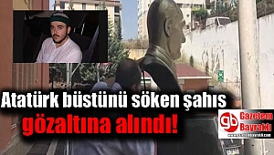 Atatürk büstünü söken şahıs gözaltına alındı