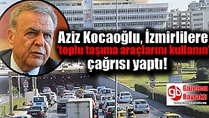 Aziz Kocaoğlu, İzmirlilere 'toplu taşıma araçlarını kullanın' çağrısı yaptı