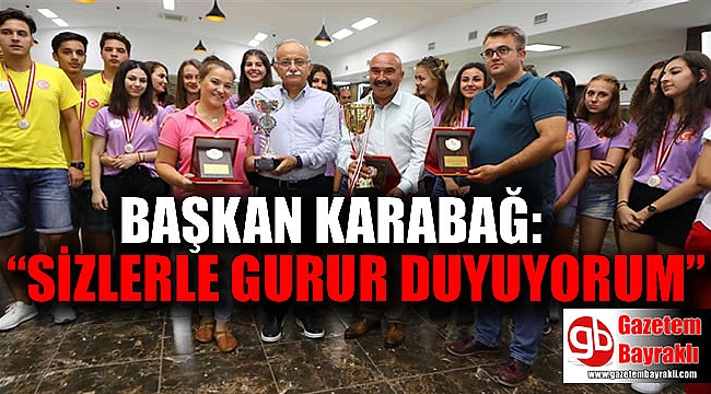 Başkan Hasan Karabağ : Sizlerle gurur duyuyorum