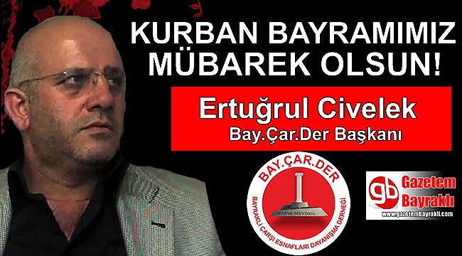 Bay.Çar.Der Başkanı Ertuğrul Civelek'ten Kurban Bayramı mesajı