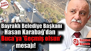 Bayraklı Belediye Başkanı Hasan Karabağ'dan Buca'ya 'Geçmiş olsun' mesajı