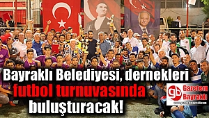 Bayraklı Belediyesi dernekleri futbol turnuvasında buluşturacak