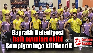 Bayraklı Belediyesi halk oyunları ekibi Şampiyonluğa kilitlendi